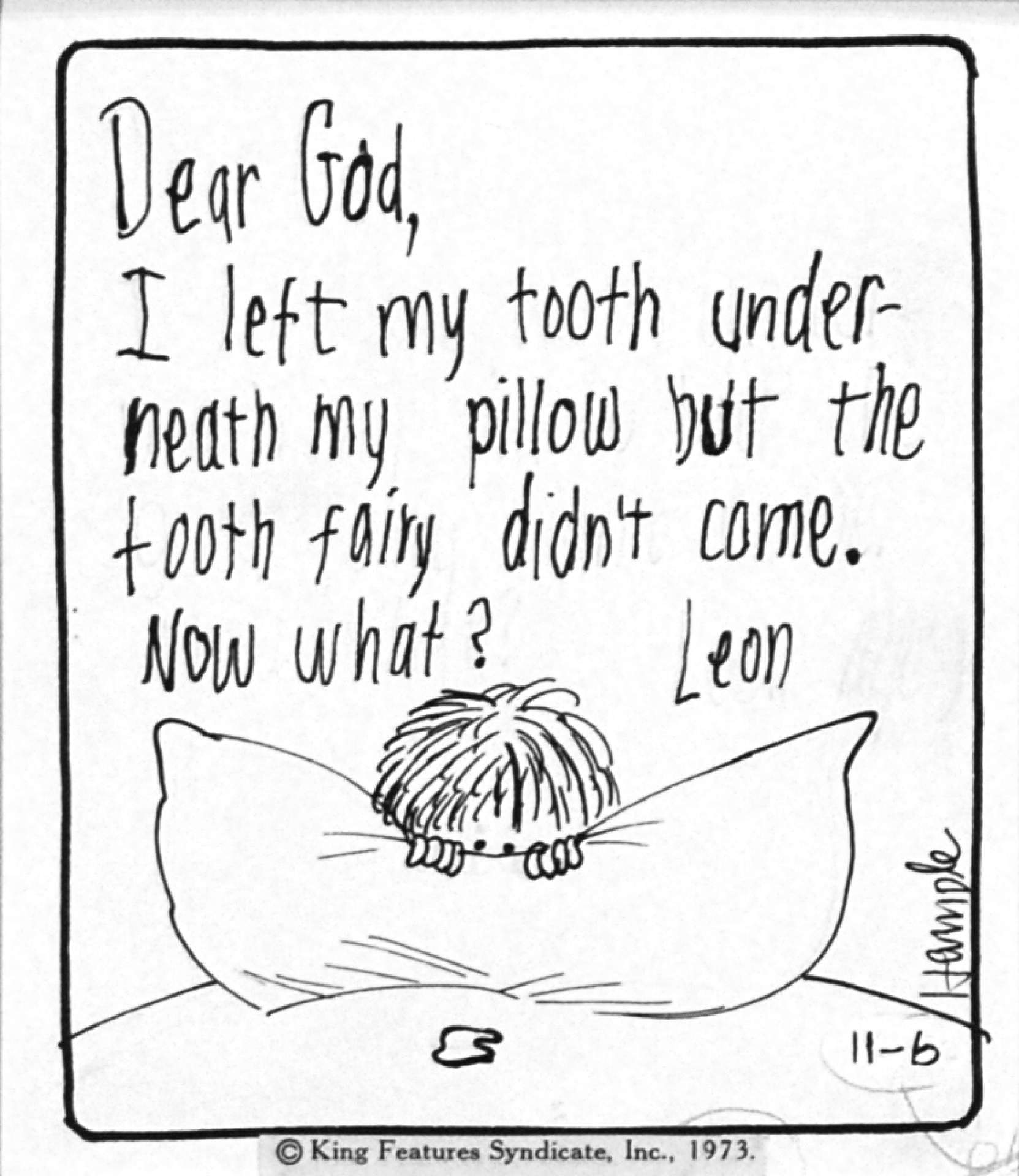 Untitled [Dear God, I left my tooth under my pillow but the tooth fairy didn't come. Now what? Leon]